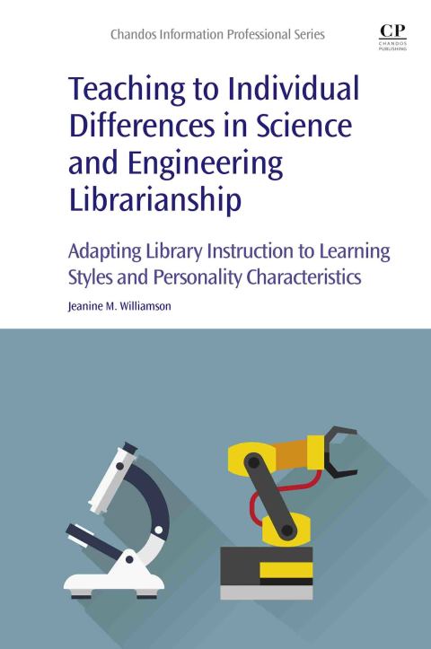 Book Teaching to Individual Differences in Science and Engineering Librarianship: Adapting Library Instruction to Learning Styles and Personality Characteristics free