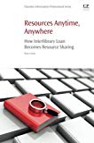 Book Resources Anytime, Anywhere: How Interlibrary Loan Becomes Resource Sharing (Chandos Information Professional Series) free