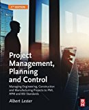 Book Project Management, Planning and Control: Managing Engineering, Construction and Manufacturing Projects to PMI, APM and BSI Standards free