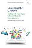 Book Unplugging the Classroom: Teaching with Technologies to Promote Students' Lifelong Learning (Chandos Information Professional) free