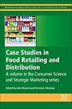 Book Case Studies in Food Retailing and Distribution (Woodhead Publishing Series in Consumer Science and Strategic Marketing) free