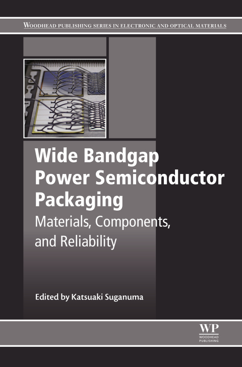 Book Wide Bandgap Power Semiconductor Packaging: Materials, Components, and Reliability (Woodhead Publishing Series in Electronic and Optical Materials) free