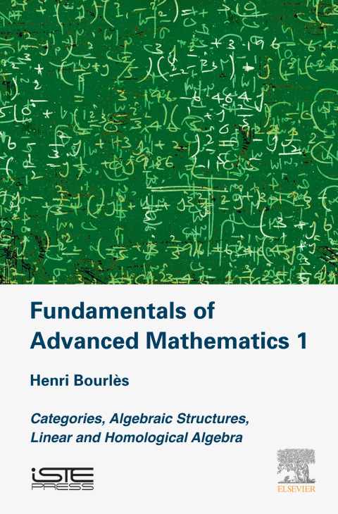 Book Fundamentals of Advanced Mathematics 1: Categories, Algebraic Structures, Linear and Homological Algebra (New Mathematical Methods, Systems and Applications) free