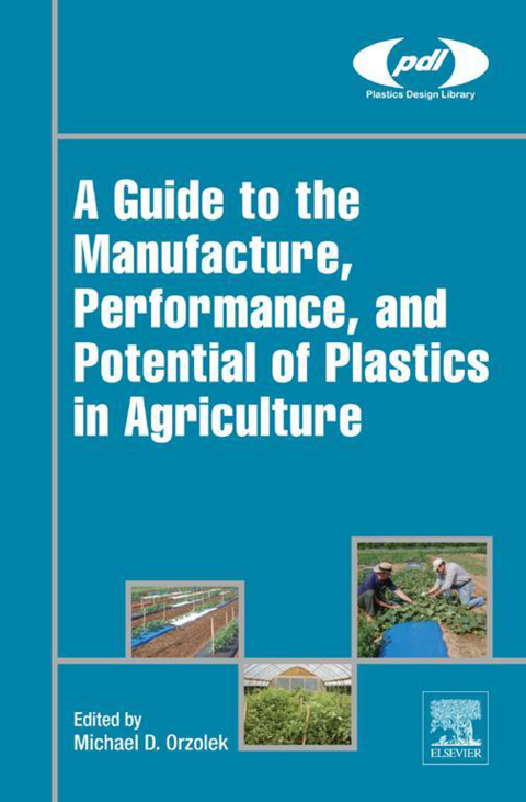 Book A Guide to the Manufacture, Performance, and Potential of Plastics in Agriculture (Plastics Design Library) free