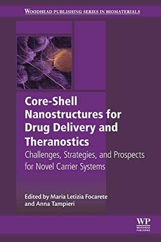 Book Core-Shell Nanostructures for Drug Delivery and Theranostics: Challenges, Strategies and Prospects for Novel Carrier Systems (Woodhead Publishing Series in Biomaterials) free