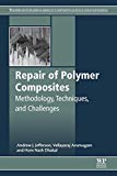 Book Repair Of Polymer Composites: Methodology, Techniques, And Challenges (woodhead Publishing Series In Composites Science And Engineering) free