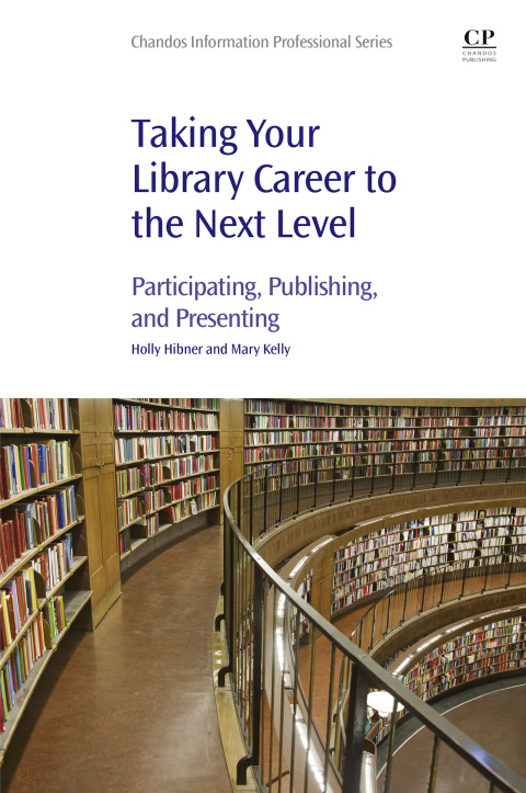 Book Taking Your Library Career to the Next Level: Participating, Publishing, and Presenting (Chandos Information Professional Series) free