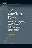 Book The One-china Policy: State, Sovereignty, And Taiwan's International Legal Status (elsevier Asian Studies) free