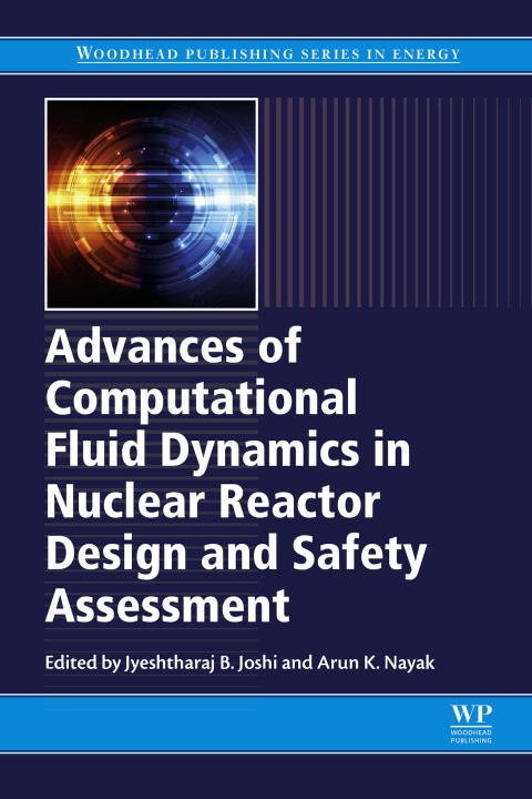 Book Advances of Computational Fluid Dynamics in Nuclear Reactor Design and Safety Assessment (Woodhead Publishing Series in Energy) free