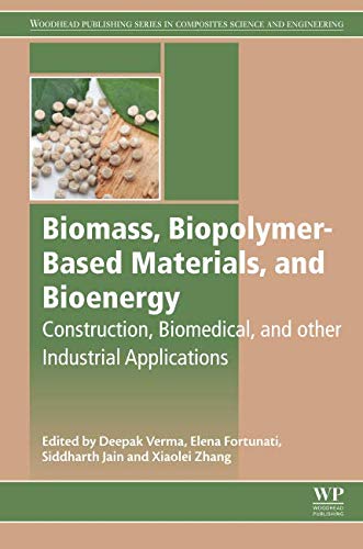 Book Biomass, Biopolymer-Based Materials, and Bioenergy: Construction, Biomedical, and other Industrial Applications (Woodhead Publishing Series in Composites Science and Engineering) free