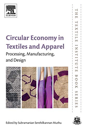 Book Circular Economy in Textiles and Apparel: Processing, Manufacturing, and Design (The Textile Institute Book Series) free