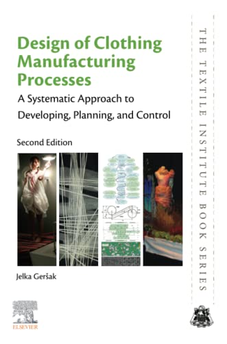 Book Design of Clothing Manufacturing Processes: A Systematic Approach to Developing, Planning, and Control (The Textile Institute Book Series) free