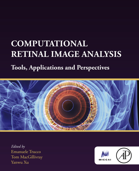 Book Computational Retinal Image Analysis: Tools, Applications and Perspectives (The MICCAI Society book Series) free