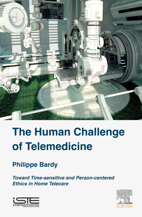 Book The Human Challenge of Telemedicine: Toward Time-sensitive and Person-centered Ethics in Home Telecare (Health Industrializaton) free