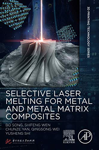 Book Selective Laser Melting for Metal and Metal Matrix Composites (3D Printing Technology Series) free