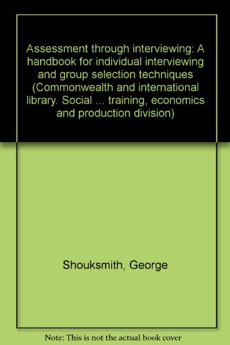 Book Assessment Through Interviewing: A Handbook For Individual Interviewing And Group Selection Techniques free