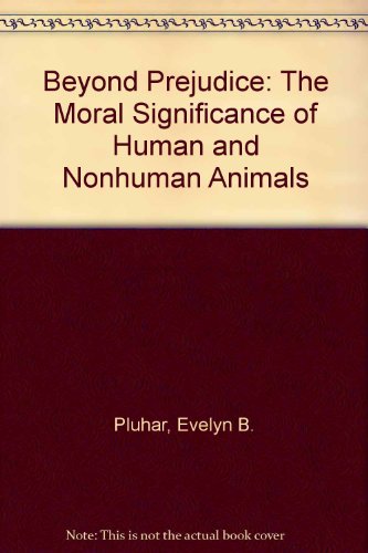 Book Beyond Prejudice: The Moral Significance Of Human And Nonhuman Animals free