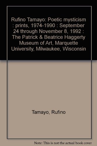 Book Rufino Tamayo: Poetic Mysticism : Prints, 1974-1990 : September 24 Through November 8, 1992 : The Patrick & Beatrice Haggerty Museum Of Art, Marquette University, Milwaukee, Wisconsin free