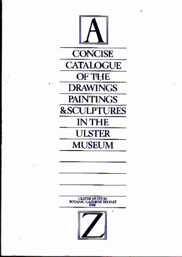Book Concise Catalogue Of The Drawings, Paintings, & Sculptures In The Ulster Museum: A-z (ulster Museum Publication) free