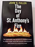 Book The Day of St. Anthony's Fire: The Suspenseful, True Account of a Medieval Plague in Modern Times, and of the Scientific Detective Work that Traced it to a Suprising Cause free