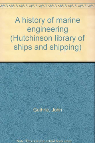 Book A history of marine engineering (The Hutchinson library of ships and shipping) free
