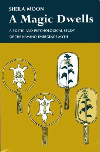 Book Magic Dwells: Poetic And Psychological Study Of The Navaho Emergence Myth free