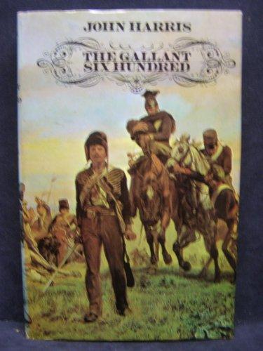Book The Gallant Six Hundred: A Tragedy of Obsessions free