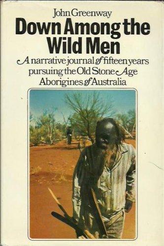 Book Down Among The Wild Men: The Narrative Journal Of Fifteen Years Pursuing The Old Stone Age Aborigines Of Australia's Western Desert free