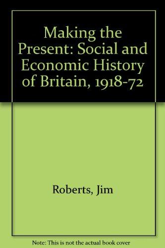 Book Making The Present: A Social And Economic History Of Britain, 1918-72 free