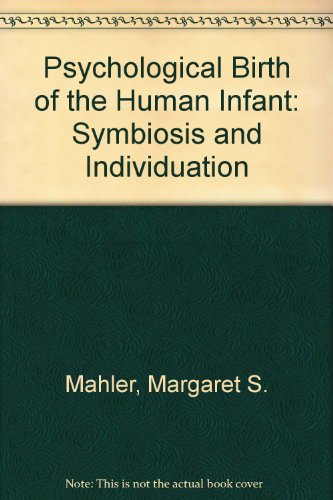 Book The psychological birth of the human infant: Symbiosis and individuation free