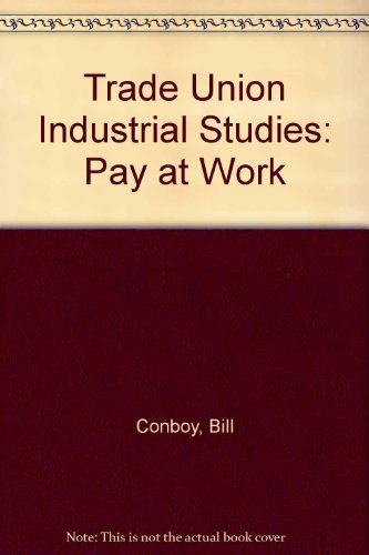 Book Pay At Work: An Introduction To Wage Payment Schemes And Wage Structures (trade Union Industrial Studies) free