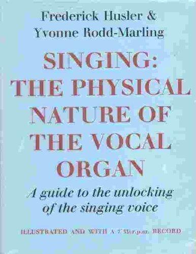 Book Singing: The Physical Nature of the Vocal Organ. A Guide to the Unlocking of the Singing Voice free