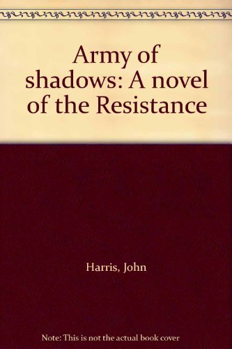 Book Army of shadows: A novel of the Resistance free