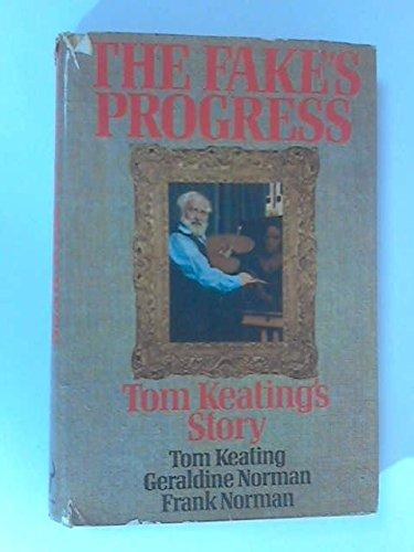 Book The fake's progress: Being the cautionary history of the master painter & simulator Tom Keating as recounted with the utmost candour & without fear or ... Norman [entitled Art trading and art faking] free