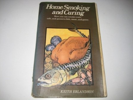 Book Home Smoking and Curing: How You Can Smoke, Cure, Salt and Preserve Fish, Meat and Game free