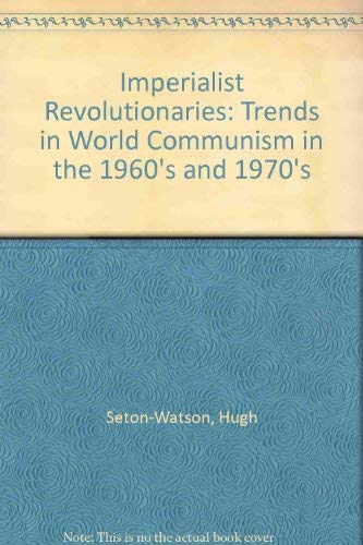 Book Imperialist Revolutionaries: Trends in World Communism in the 1960's and 1970's free