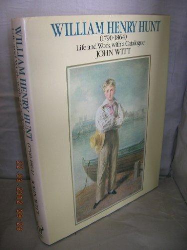 Book William Henry Hunt (1790-1864), Life And Work: With A Catalogue free