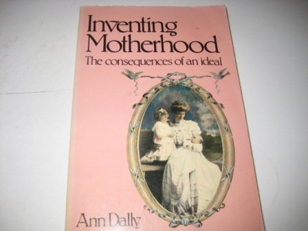 Book Inventing Motherhood: The Consequences Of An Ideal free