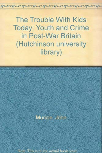 Book The Trouble With Kids Today: Youth and Crime in Post-War Britain free