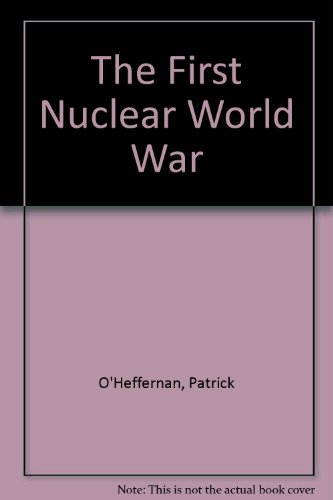 Book The First Nuclear World War: A Strategy For Preventing Nuclear Wars And The Spread Of Nuclear Weapons free