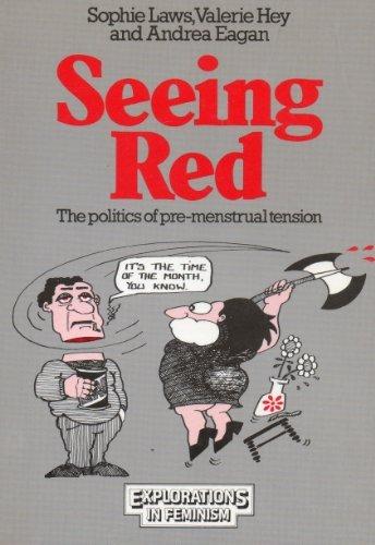 Book Seeing Red: The Politics of Pre-Menstrual Tension (Explorations in Feminism) free