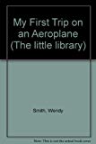 Book My First Trip On An Aeroplane (the Little Library) free