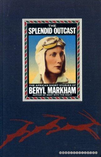 Book The Splendid Outcast: The African Stories of Beryl Markham free