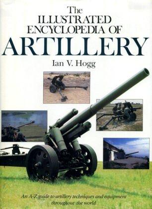 Book The illustrated encyclopedia of artillery: An A-Z guide to artillery techniques and equipment throughout the world free