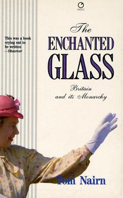 Book The Enchanted Glass: Britain And Its Monarchy free