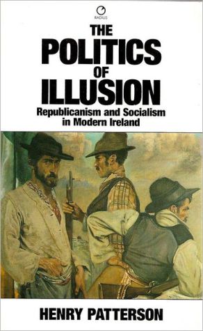 Book The Politics Of Illusion: Republicanism And Socialism In Modern Ireland (radius Books) free