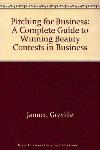 Book Pitching for Business: A Complete Guide to Winning Beauty Contests in Business free