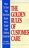 Book The golden rules of customer care: how to turn that one-time buyer into a super-loyal lifelong customer free