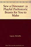 Book Sew a Dinosaur 21 Playful Prehistoric Beasts for You to Make free