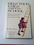 Book Help Your Child Through School: How to Make the Most of Your Child's Education from Pre-school to Teens free